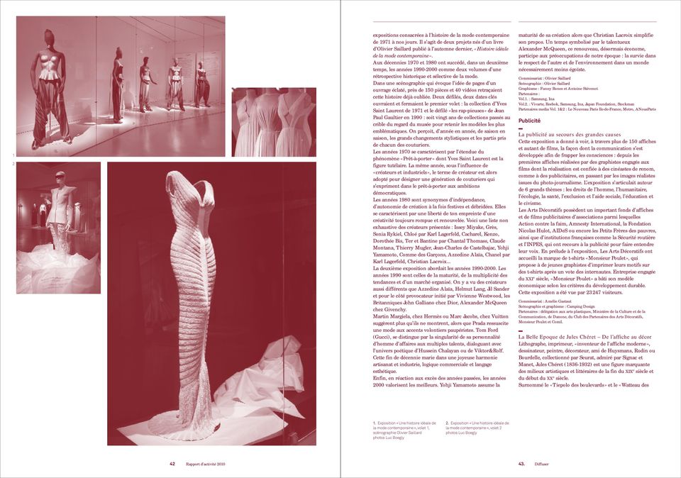 Aux décennies 1970 et 1980 ont succédé, dans un deuxième temps, les années 1990-2000 comme deux volumes d une rétrospective historique et sélective de la mode.