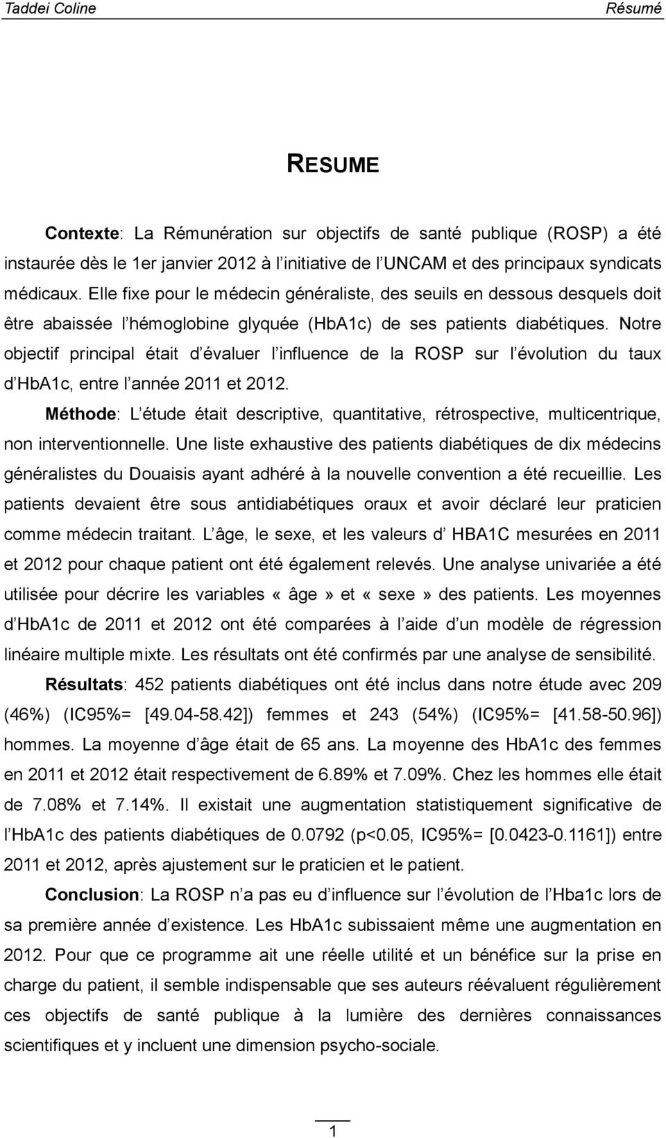 Notre objectif principal était d évaluer l influence de la ROSP sur l évolution du taux d HbA1c, entre l année 2011 et 2012.