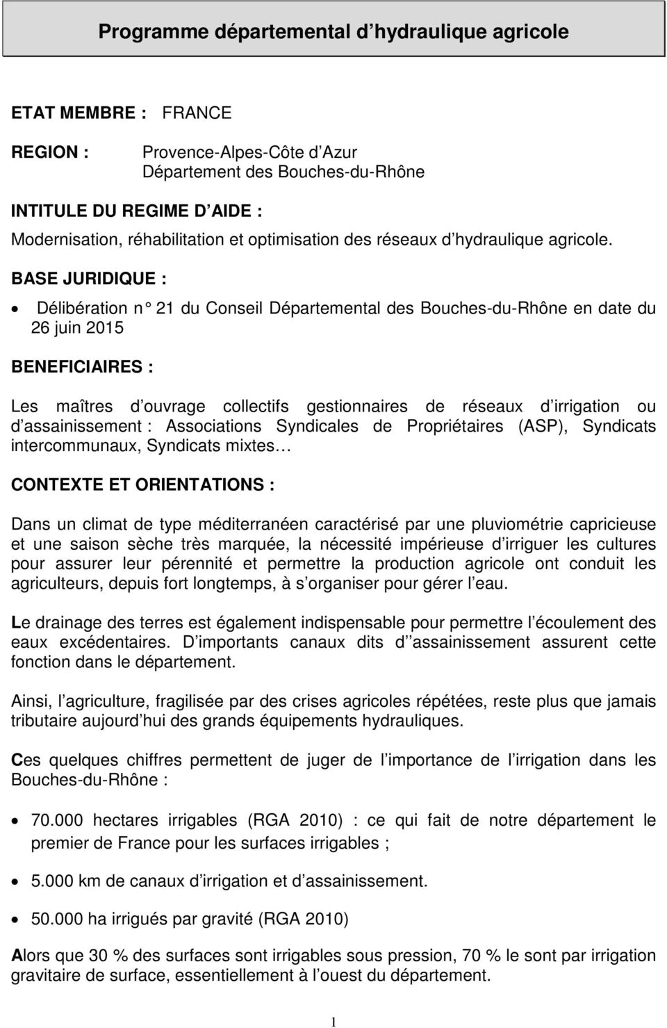 BASE JURIDIQUE : Délibération n 21 du Conseil Départemental des Bouches-du-Rhône en date du 26 juin 2015 BENEFICIAIRES : Les maîtres d ouvrage collectifs gestionnaires de réseaux d irrigation ou d
