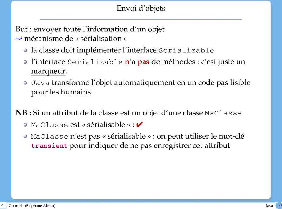 Java transforme l objet automatiquement en un code pas lisible pour les humains NB : Si un attribut de la classe est un objet d une