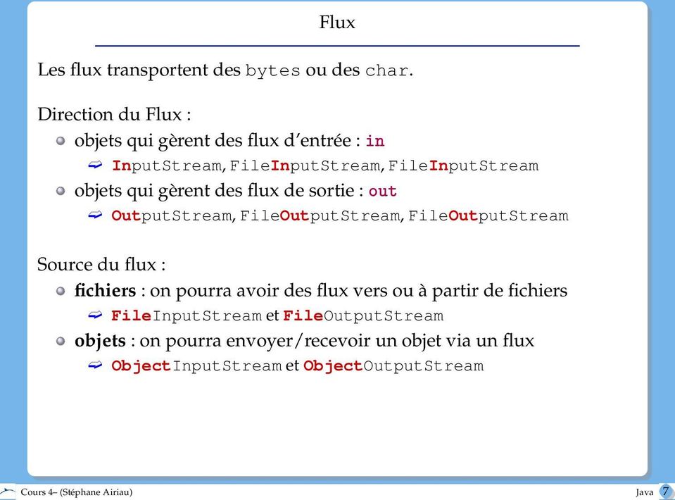 gèrent des flux de sortie : out OutputStream, FileOutputStream, FileOutputStream Source du flux : fichiers : on pourra