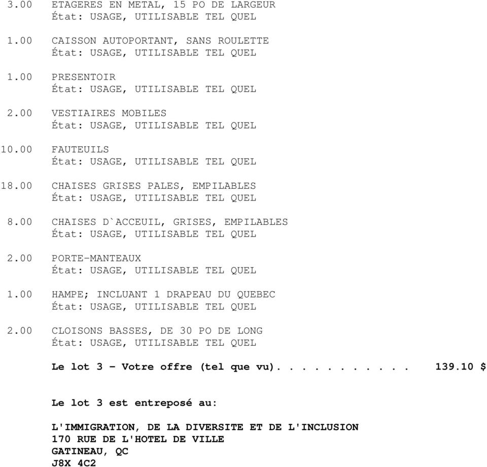 00 HAMPE; INCLUANT 1 DRAPEAU DU QUEBEC 2.00 CLOISONS BASSES, DE 30 PO DE LONG Le lot 3 - Votre offre (tel que vu)........... 139.