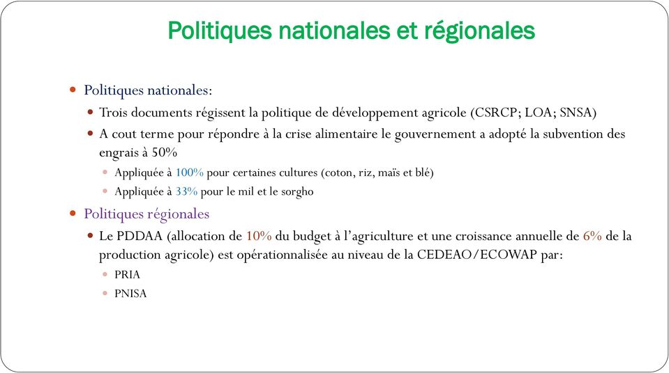 certaines cultures (coton, riz, maïs et blé) Appliquée à 33% pour le mil et le sorgho Politiques régionales Le PDDAA (allocation de 10% du