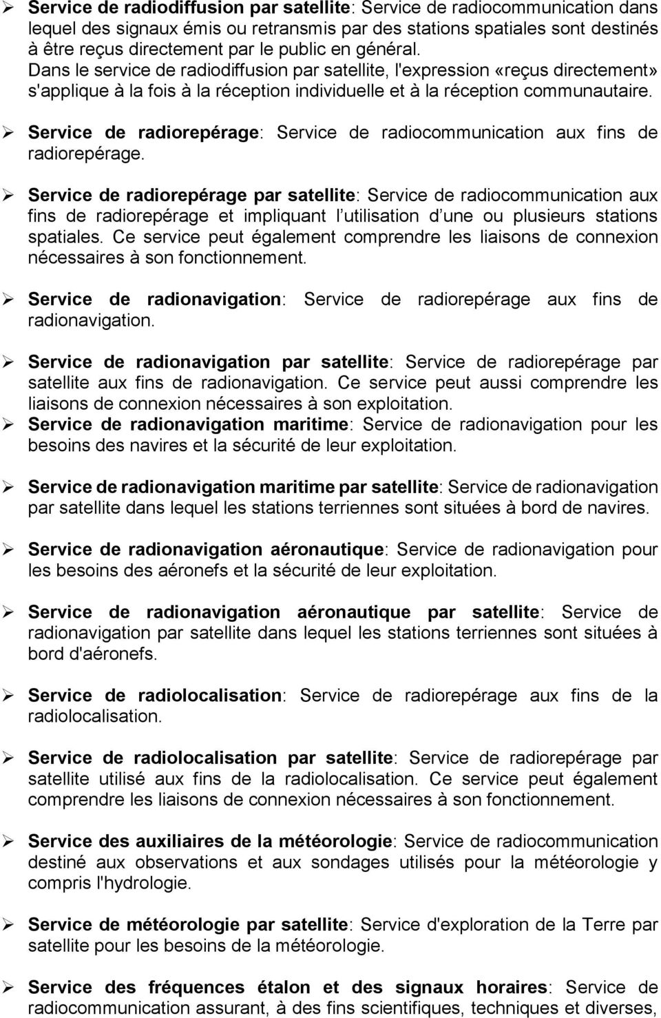 Service de radiorepérage: Service de radiocommunication aux fins de radiorepérage.