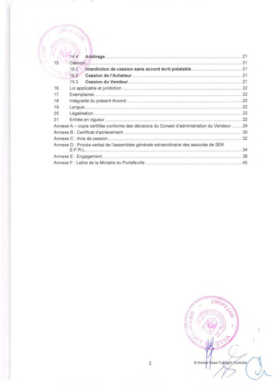 ..... 22 Annexe A - copie certifiée conforme des décisions du Conseil d'administration du Vendeur... 24 Annexe 8 : Certificat d'achèvement... 30 Annexe C : Avis de cession.