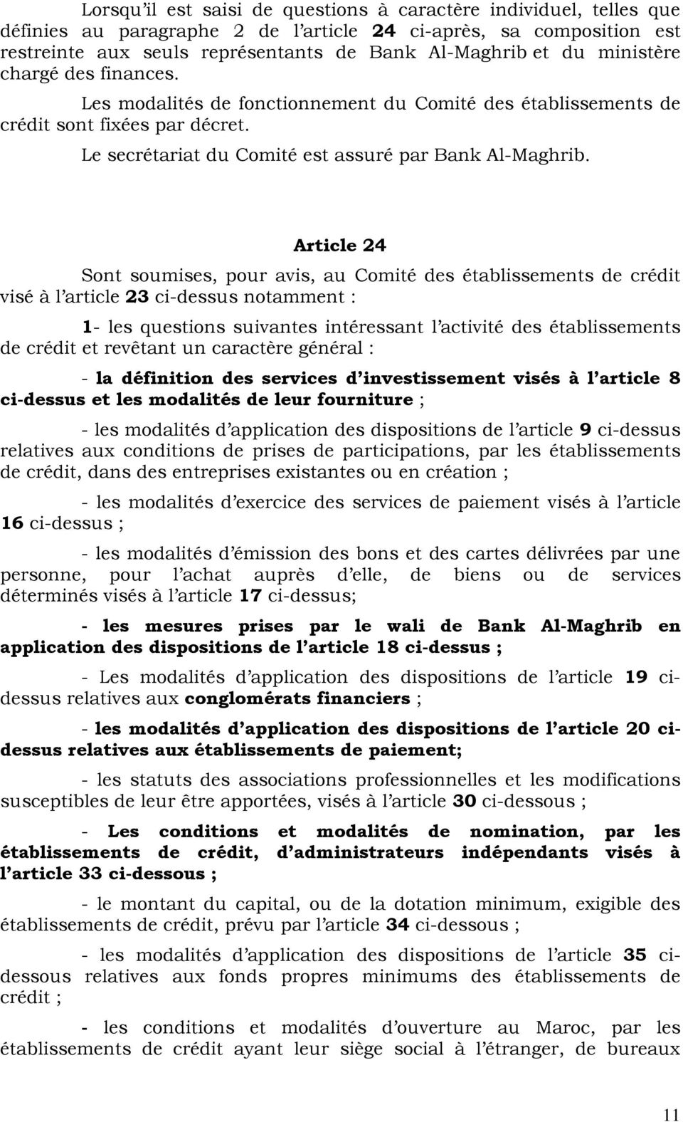 Article 24 Sont soumises, pour avis, au Comité des établissements de crédit visé à l article 23 ci-dessus notamment : 1- les questions suivantes intéressant l activité des établissements de crédit et