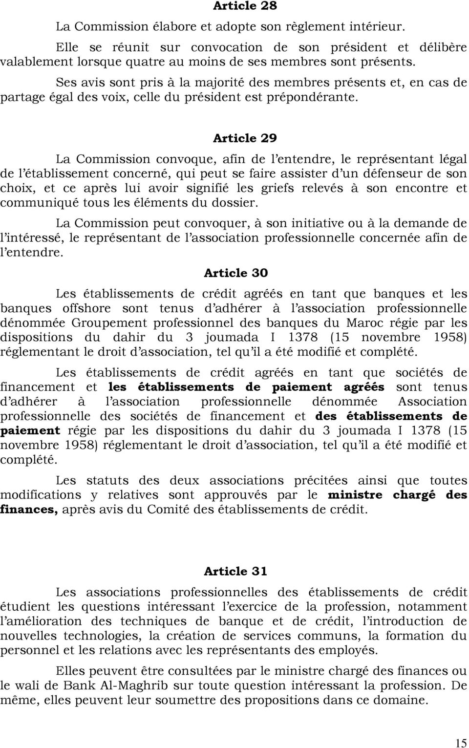 Article 29 La Commission convoque, afin de l entendre, le représentant légal de l établissement concerné, qui peut se faire assister d un défenseur de son choix, et ce après lui avoir signifié les