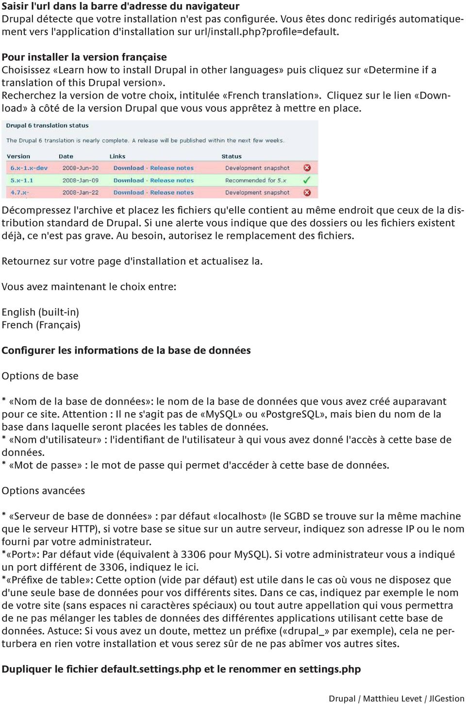 Pour installer la version française Choisissez «Learn how to install Drupal in other languages» puis cliquez sur «Determine if a translation of this Drupal version».