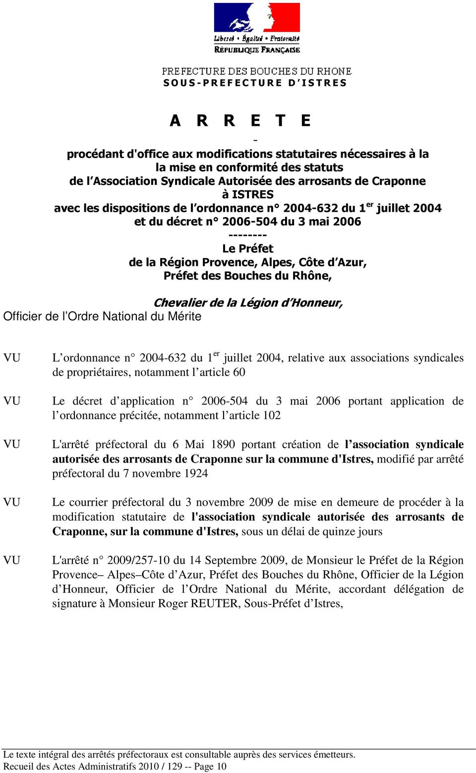 Autorisée des arrosants de Craponne à ISTRES avec les dispositions de l ordonnance n 2004-632 du 1 er juillet 2004 et du décret n 2006-504 du 3 mai 2006 -------- Le Préfet de la Région Provence,