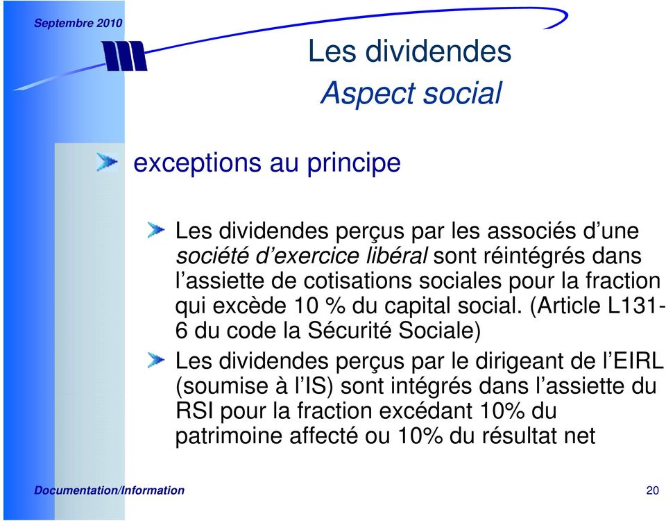 (Article L131-6 du code la Sécurité Sociale) Les dividendes perçus par le dirigeant de l EIRL (soumise à l IS) sont