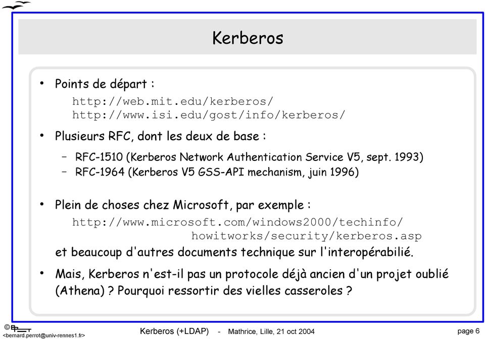1993) RFC-1964 (Kerberos V5 GSS-API mechanism, juin 1996) Plein de choses chez Microsoft, par exemple : http://www.microsoft.