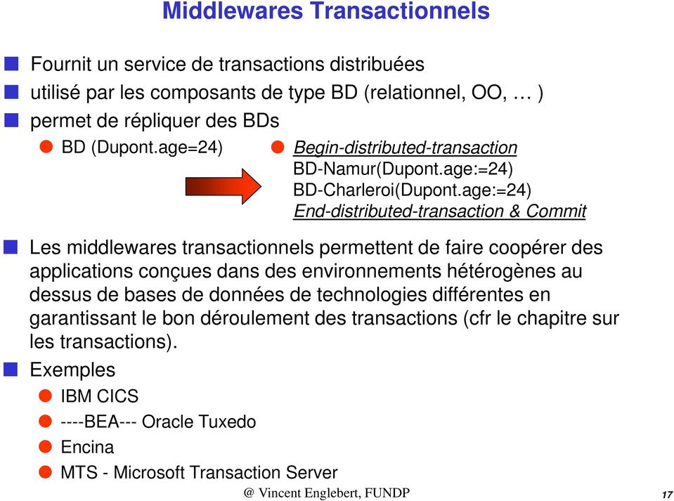 age:=24) End-distributed-transaction & Commit Les middlewares transactionnels permettent de faire coopérer des applications conçues dans des environnements hétérogènes au