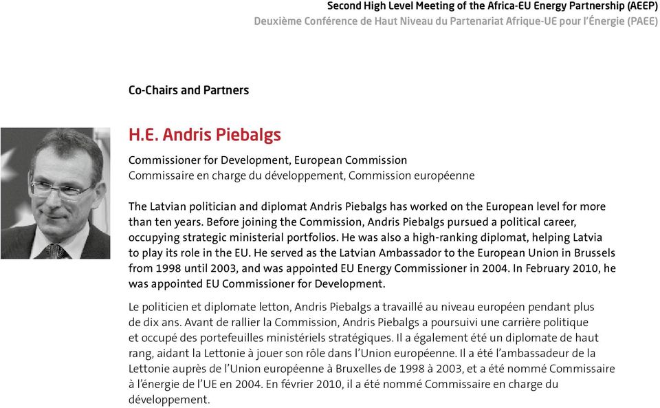 European level for more than ten years. Before joining the Commission, Andris Piebalgs pursued a political career, occupying strategic ministerial portfolios.