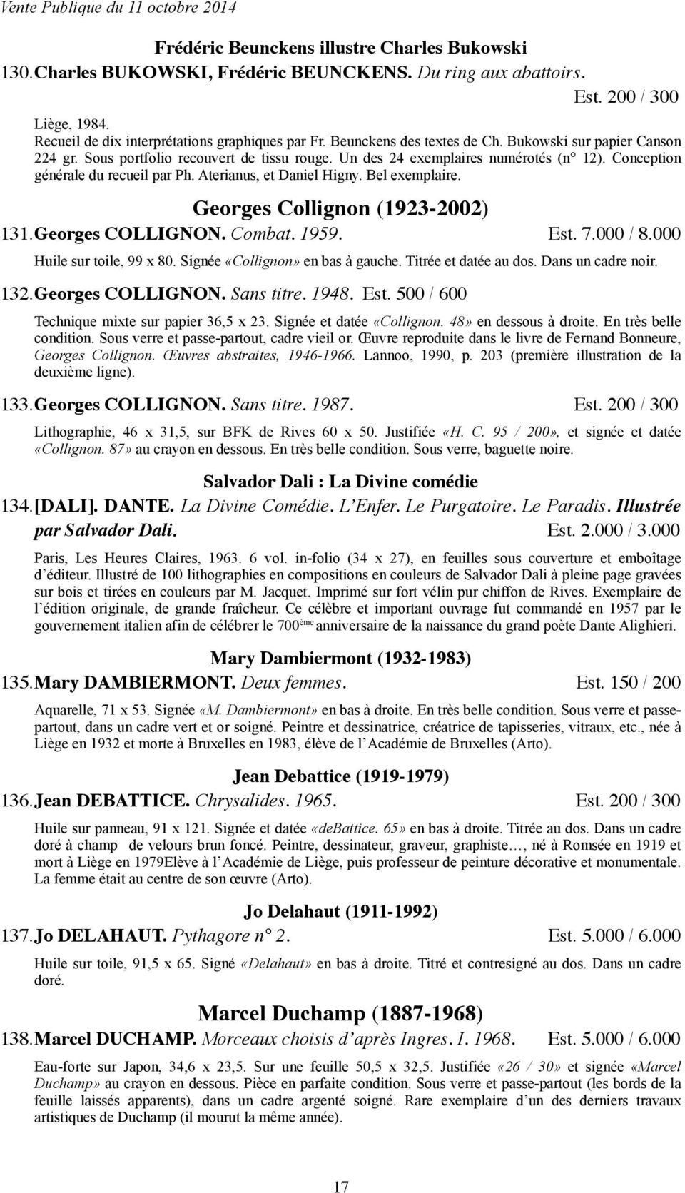Aterianus, et Daniel Higny. Bel exemplaire. Georges Collignon (1923-2002) 131.Georges COLLIGNON. Combat. 1959. Est. 7.000 / 8.000 Huile sur toile, 99 x 80. Signée «Collignon» en bas à gauche.