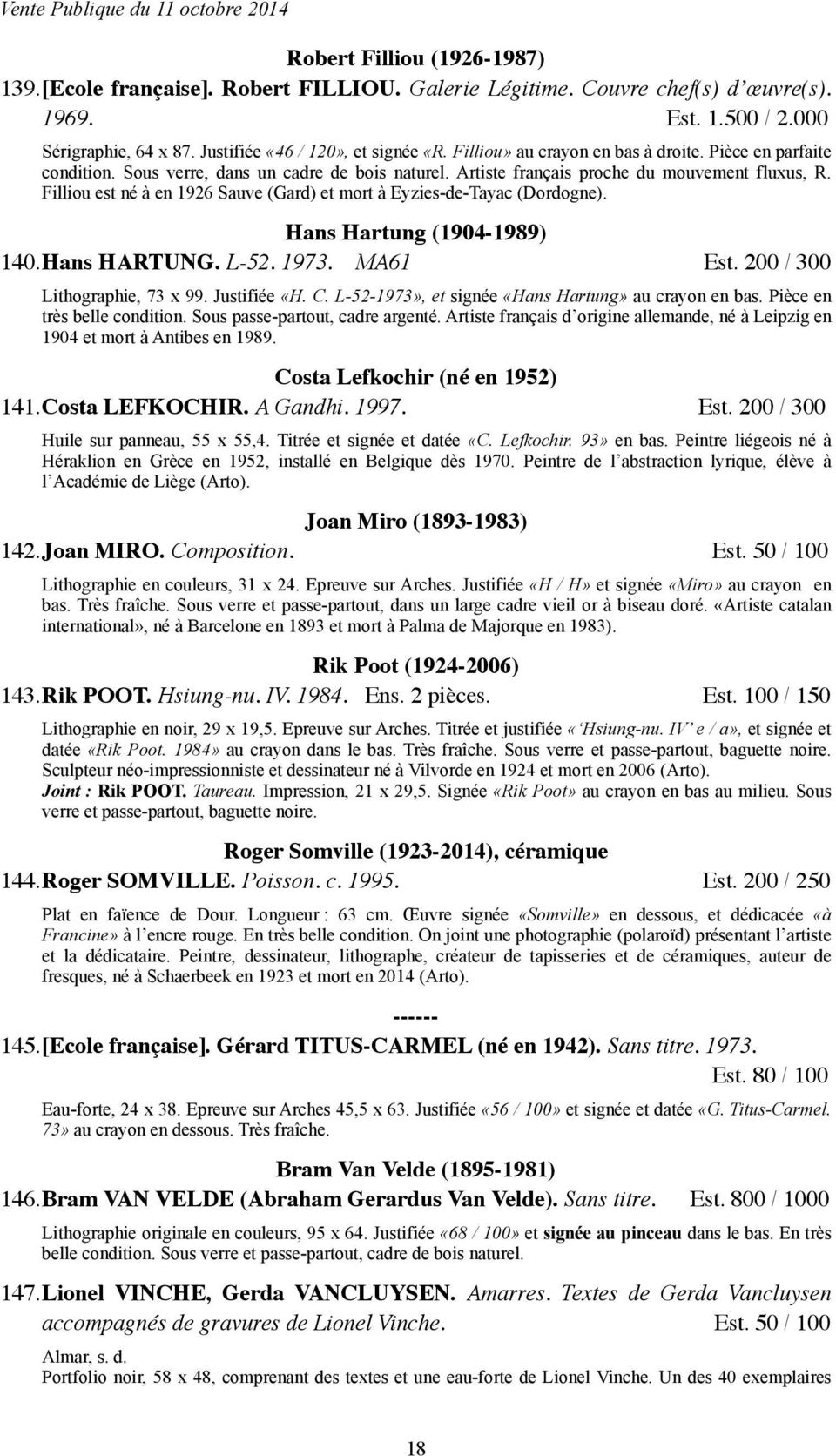Filliou est né à en 1926 Sauve (Gard) et mort à Eyzies-de-Tayac (Dordogne). Hans Hartung (1904-1989) 140.Hans HARTUNG. L-52. 1973. MA61 Est. 200 / 300 Lithographie, 73 x 99. Justifiée «H. C.