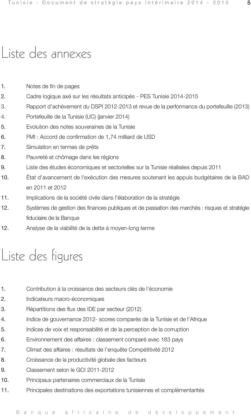 Portefeuille de la Tunisie (UC) (janvier 2014) 5. Evolution des notes souveraines de la Tunisie 6. FMI : Accord de confirmation de 1,74 milliard de USD 7. Simulation en termes de prêts 8.