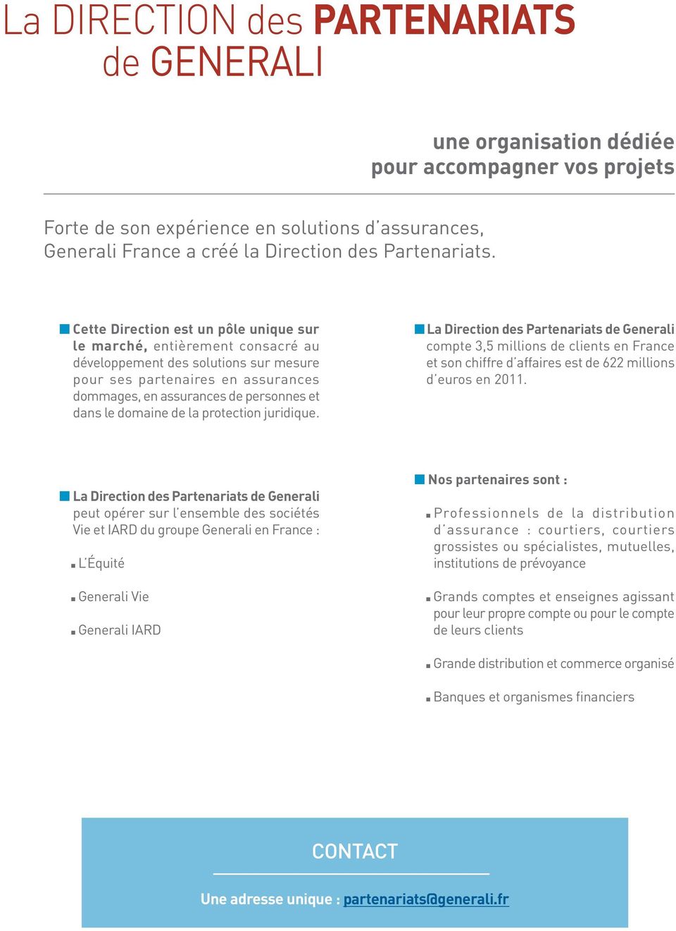 domaine de la protection juridique. n La Direction des Partenariats de Generali compte 3,5 millions de clients en France et son chiffre d affaires est de 622 millions d euros en 2011.