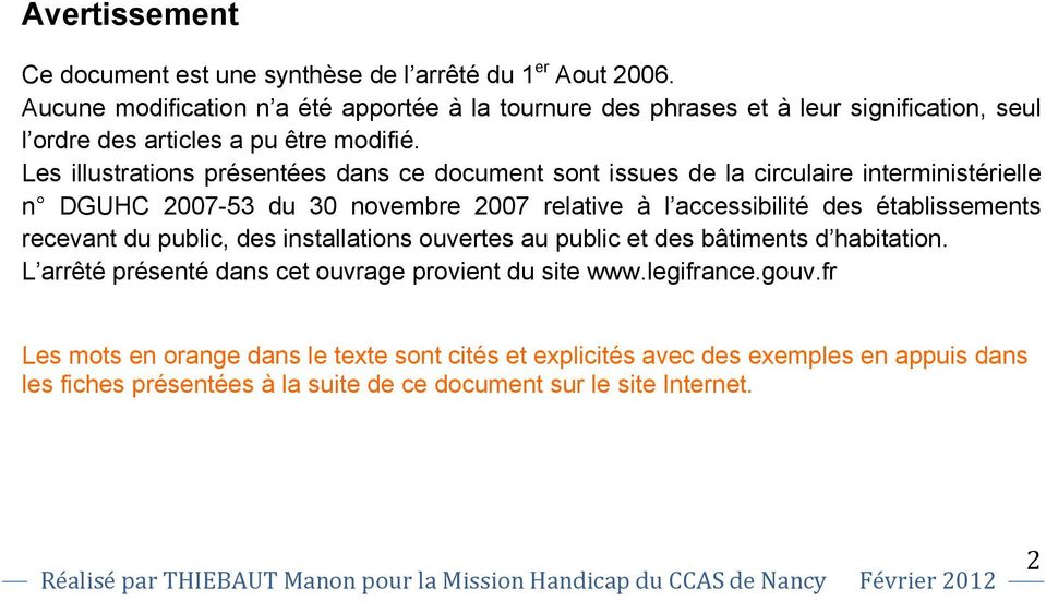 Les illustrations présentées dans ce document sont issues de la circulaire interministérielle n DGUHC 2007-53 du 30 novembre 2007 relative à l accessibilité des établissements