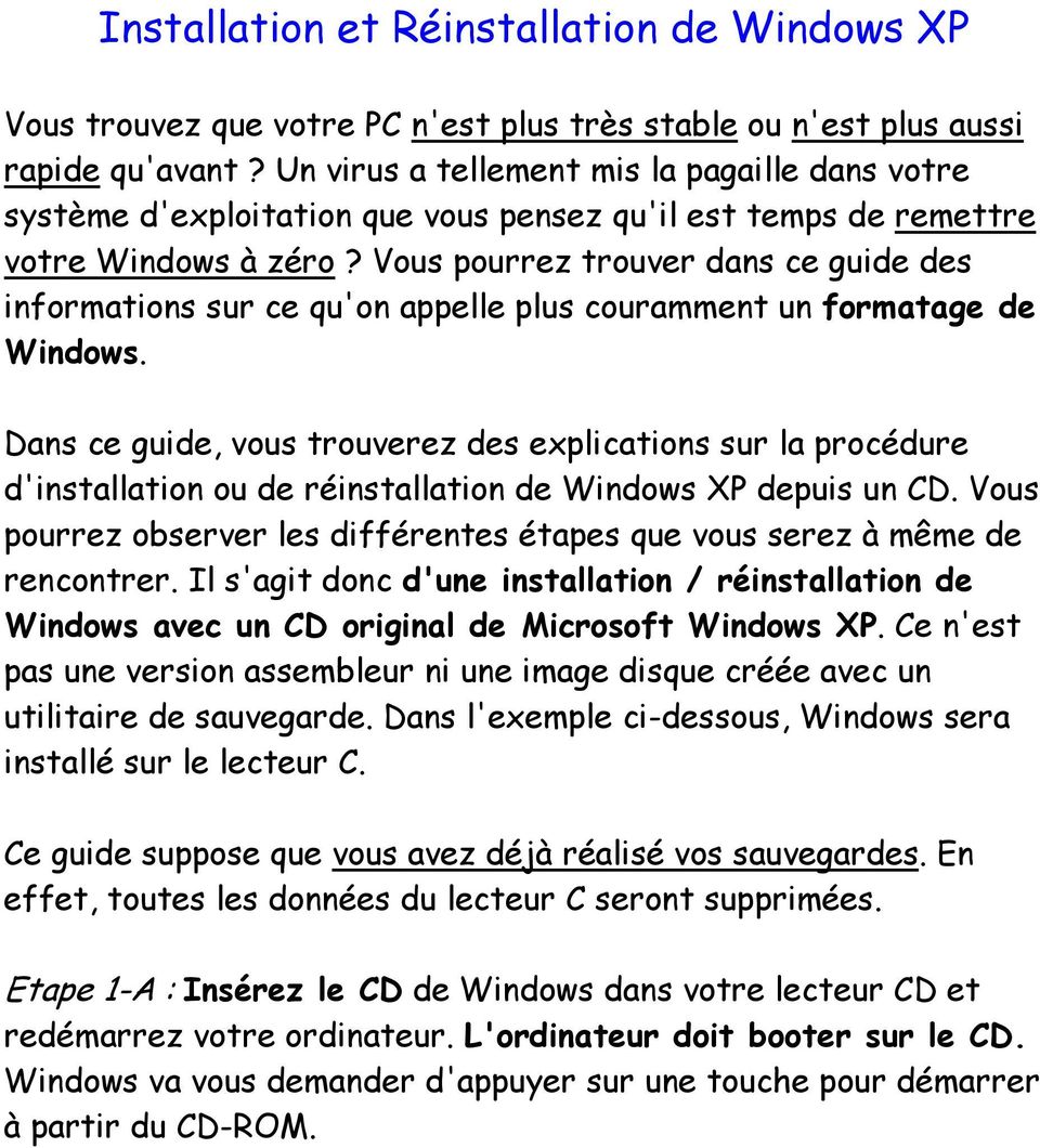 Vous pourrez trouver dans ce guide des informations sur ce qu'on appelle plus couramment un formatage de Windows.