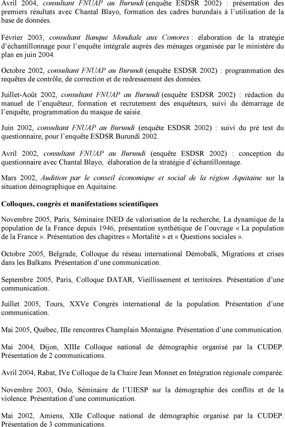 Octobre 2002, consultant FNUAP au Burundi (enquête ESDSR 2002) : programmation des requêtes de contrôle, de correction et de redressement des données.