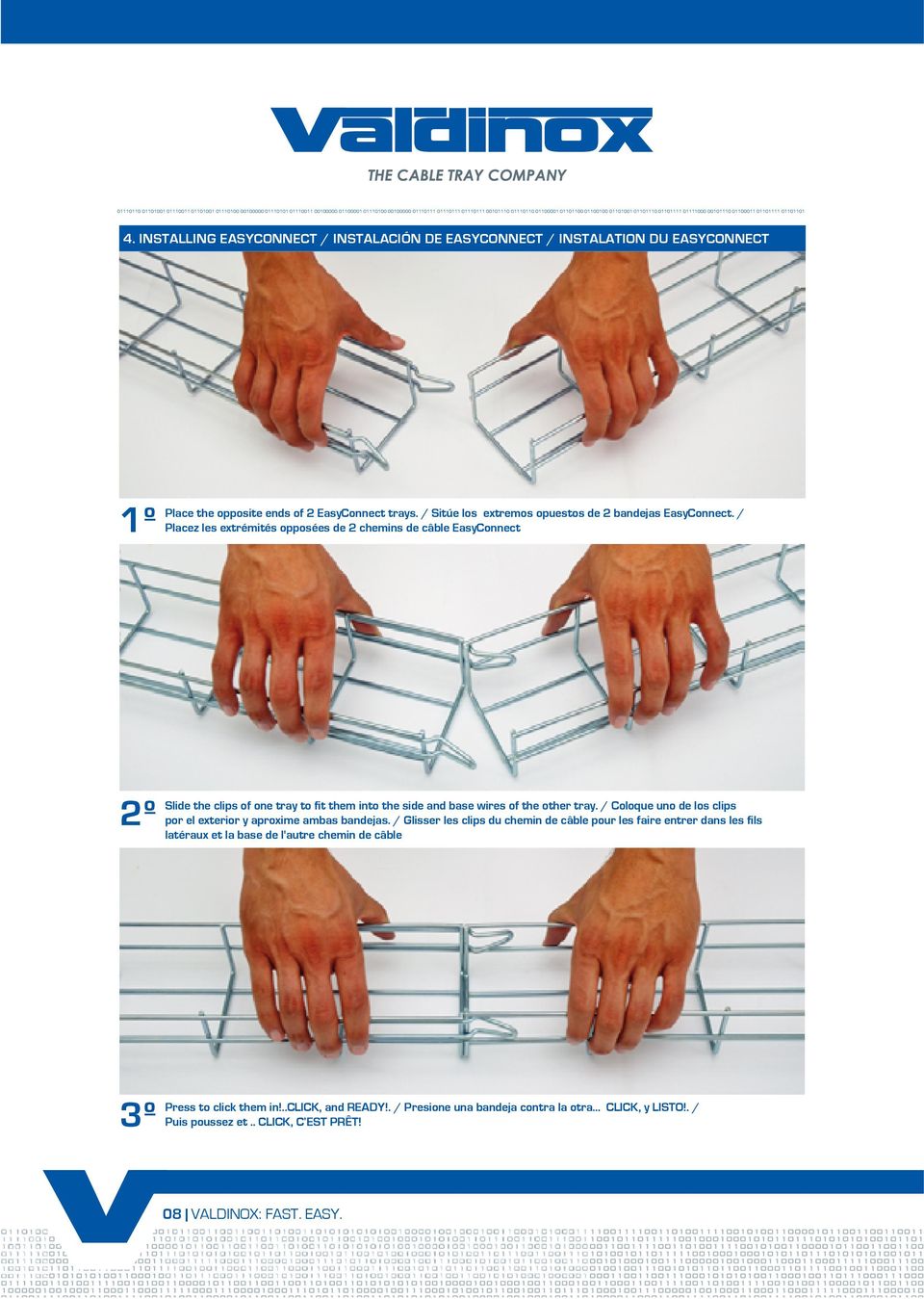 / Placez les extrémités opposées de 2 chemins de câble EasyConnect 2º Slide the clips of one tray to fit them into the side and base wires of the other tray.