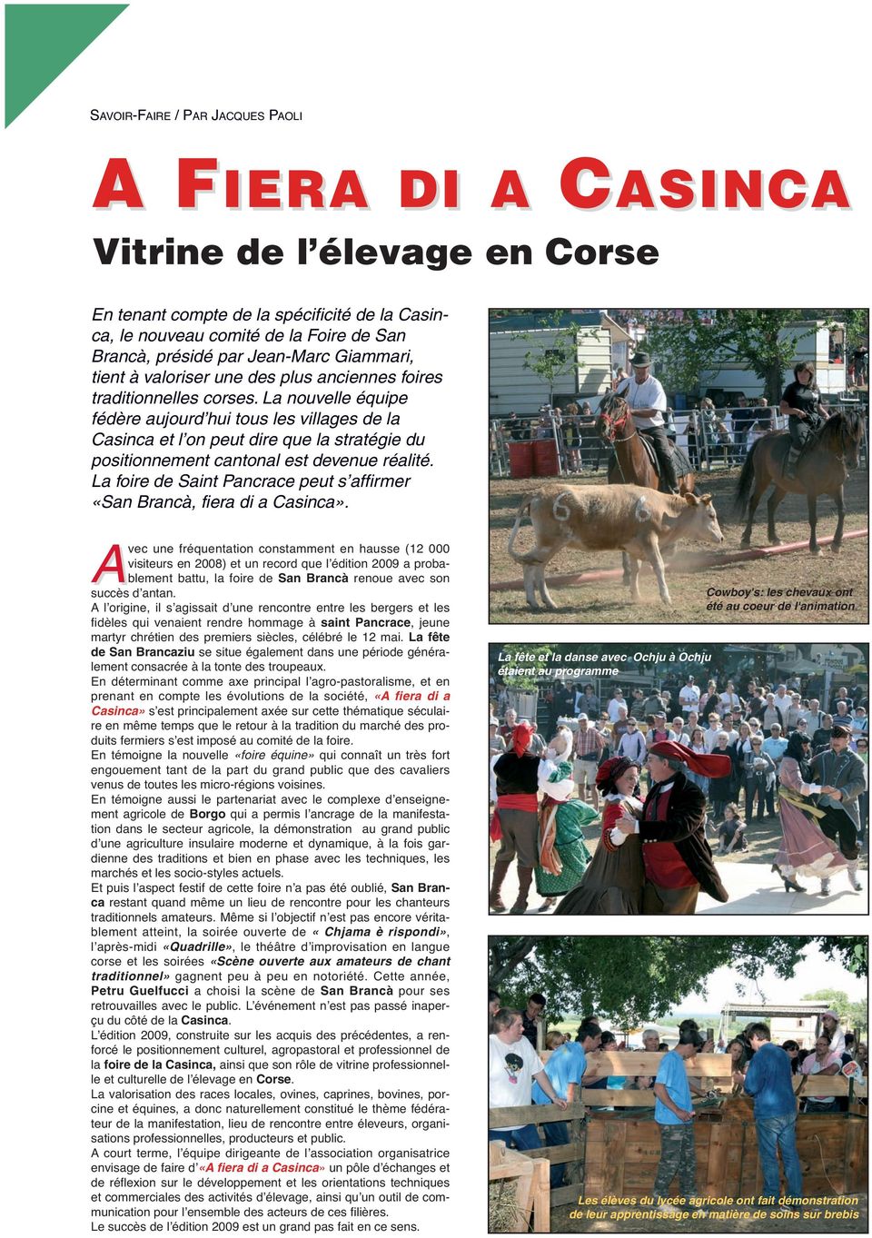 La nouvelle équipe fédère aujourd hui tous les villages de la Casinca et l on peut dire que la stratégie du positionnement cantonal est devenue réalité.