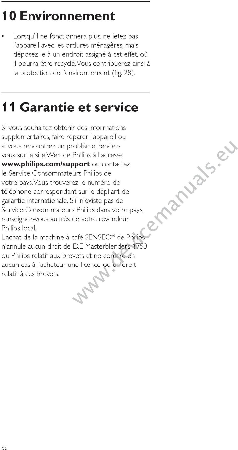 11 Garantie et service Si vous souhaitez obtenir des informations supplémentaires, faire réparer l appareil ou si vous rencontrez un problème, rendezvous sur le site Web de Philips à l adresse www.