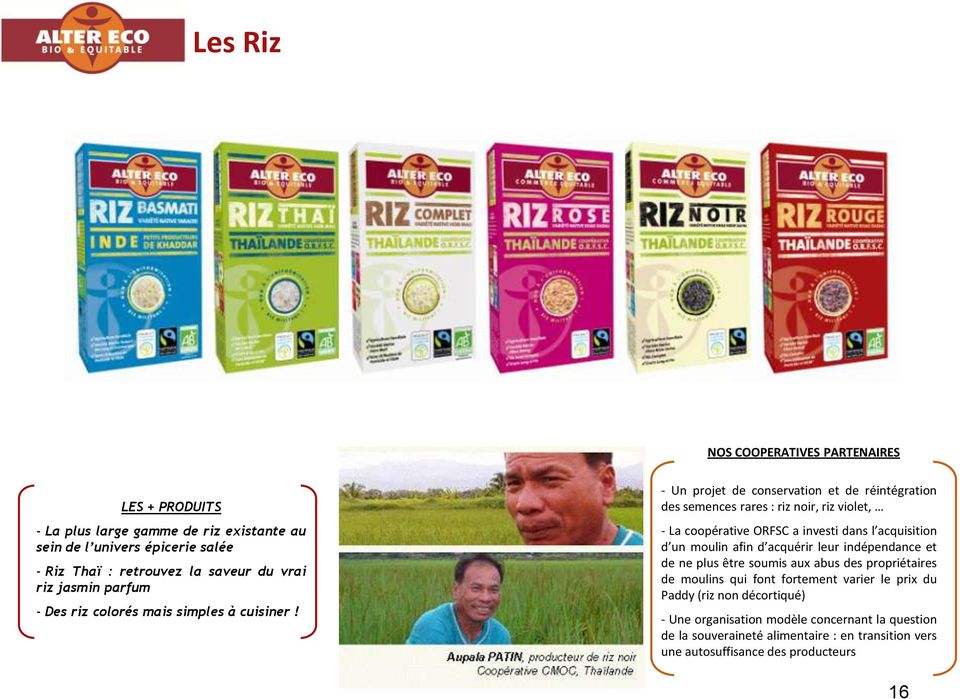 - Un projet de conservation et de réintégration des semences rares : riz noir, riz violet, - La coopérative ORFSC a investi dans l acquisition d un moulin afin d acquérir