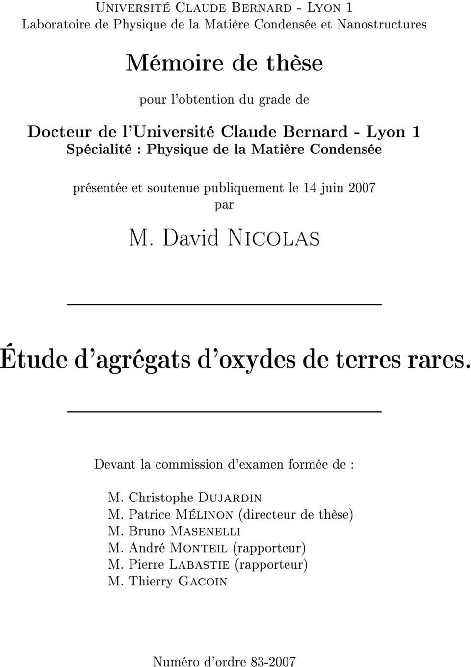 2007 par M. David Nicolas Étude d'agrégats d'oxydes de terres rares. Devant la commission d'examen formée de : M. Christophe Dujardin M.