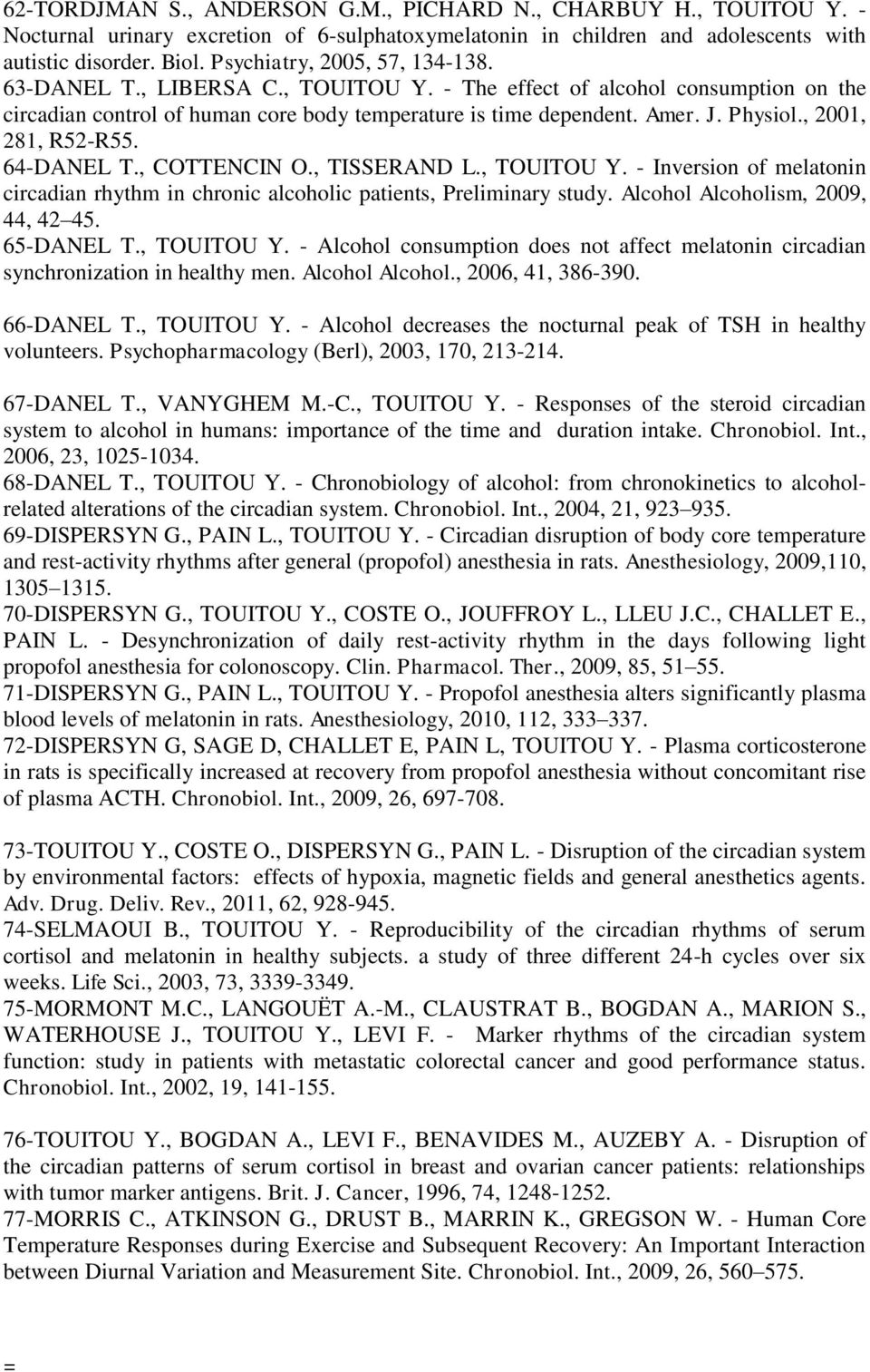 , 2001, 281, R52-R55. 64-DANEL T., COTTENCIN O., TISSERAND L., TOUITOU Y. - Inversion of melatonin circadian rhythm in chronic alcoholic patients, Preliminary study.