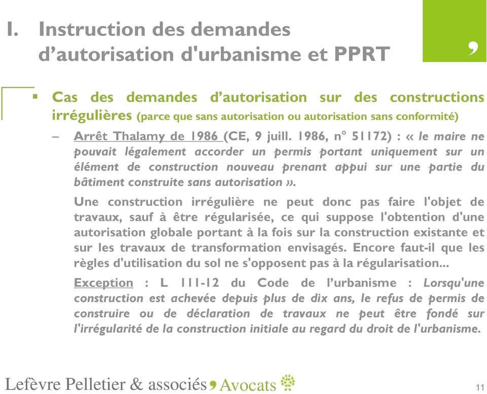 1986, n 51172) : «le maire ne pouvait légalement accorder un permis portant uniquement sur un élément de construction nouveau prenant appui sur une partie du bâtiment construite sans autorisation».