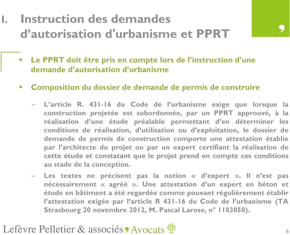 431-16 du Code de l urbanisme exige que lorsque la construction projetée est subordonnée, par un PPRT approuvé, à la réalisation d une étude préalable permettant d en déterminer les conditions de