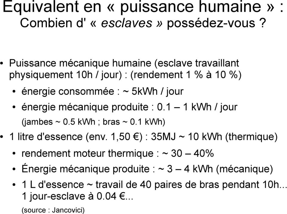énergie mécanique produite : 0.1 1 kwh / jour (jambes ~ 0.5 kwh ; bras ~ 0.1 kwh) 1 litre d'essence (env.
