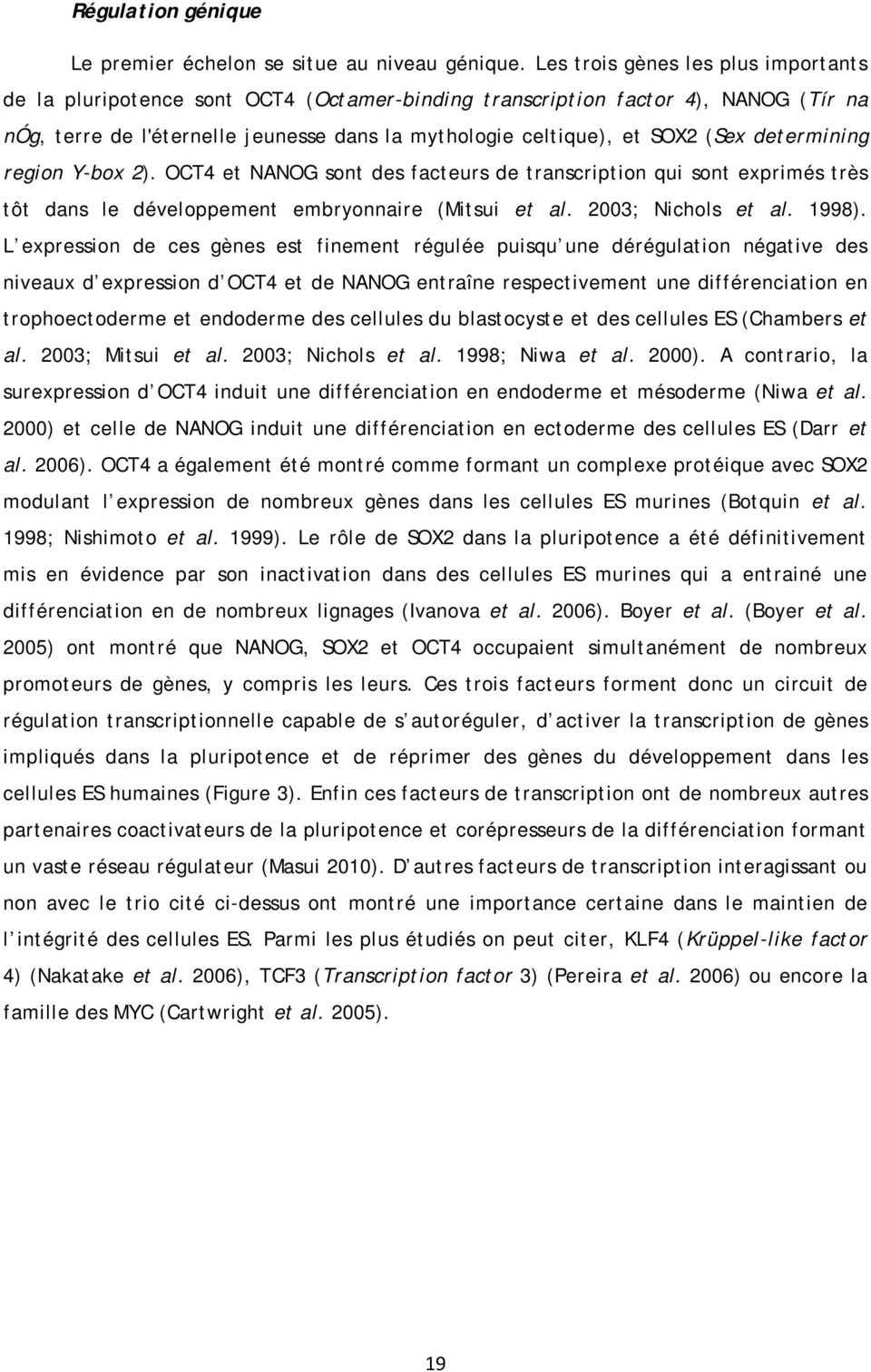 determining region Y-box 2). OCT4 et NANOG sont des facteurs de transcription qui sont exprimés très tôt dans le développement embryonnaire (Mitsui et al. 2003; Nichols et al. 1998).
