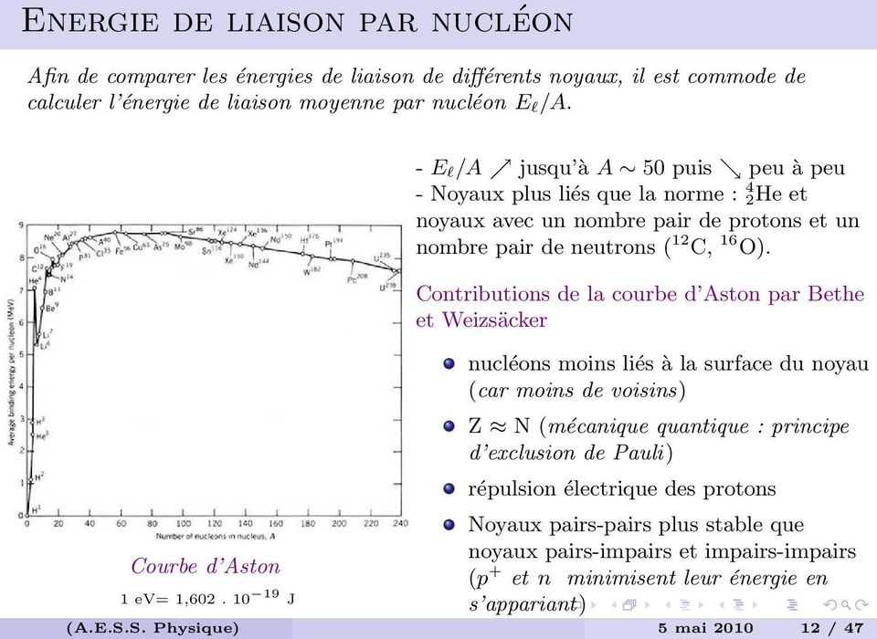 10 19 J - E l /A jusqu à A 50 puis peu à peu - Noyaux plus liés que la norme : 4 2He et noyaux avec un nombre pair de protons et un nombre pair de neutrons ( 12 C, 16 O).
