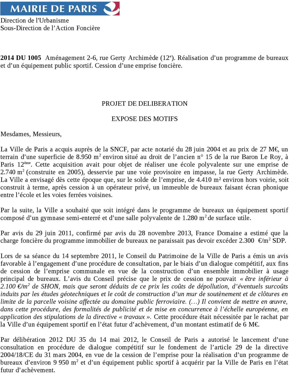 Mesdames, Messieurs, PROJET DE DELIBERATION EXPOSE DES MOTIFS La Ville de Paris a acquis auprès de la SNCF, par acte notarié du 28 juin 2004 et au prix de 27 M, un terrain d une superficie de 8.