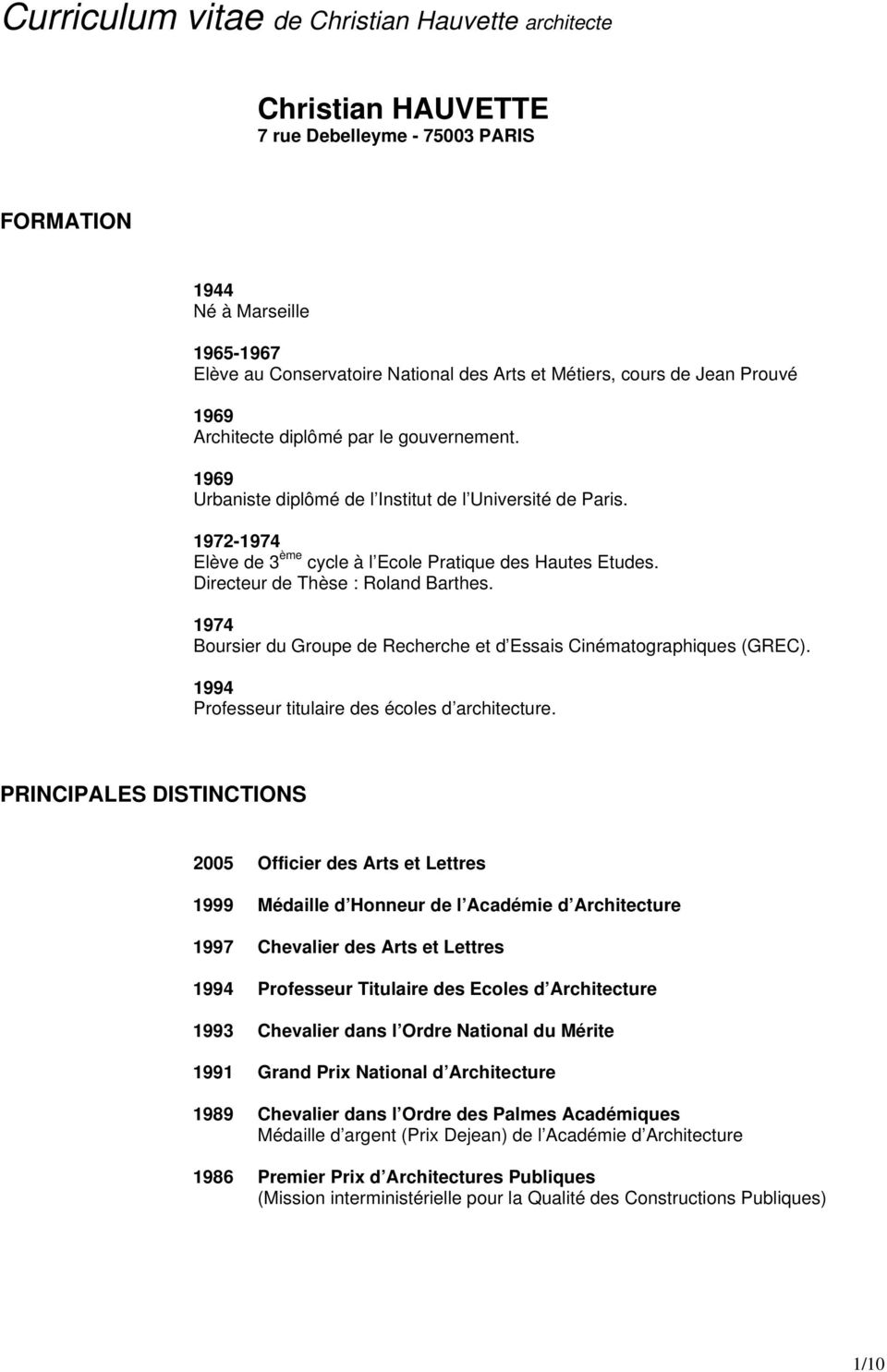 Directeur de Thèse : Roland Barthes. 1974 Boursier du Groupe de Recherche et d Essais Cinématographiques (GREC). 1994 Professeur titulaire des écoles d architecture.