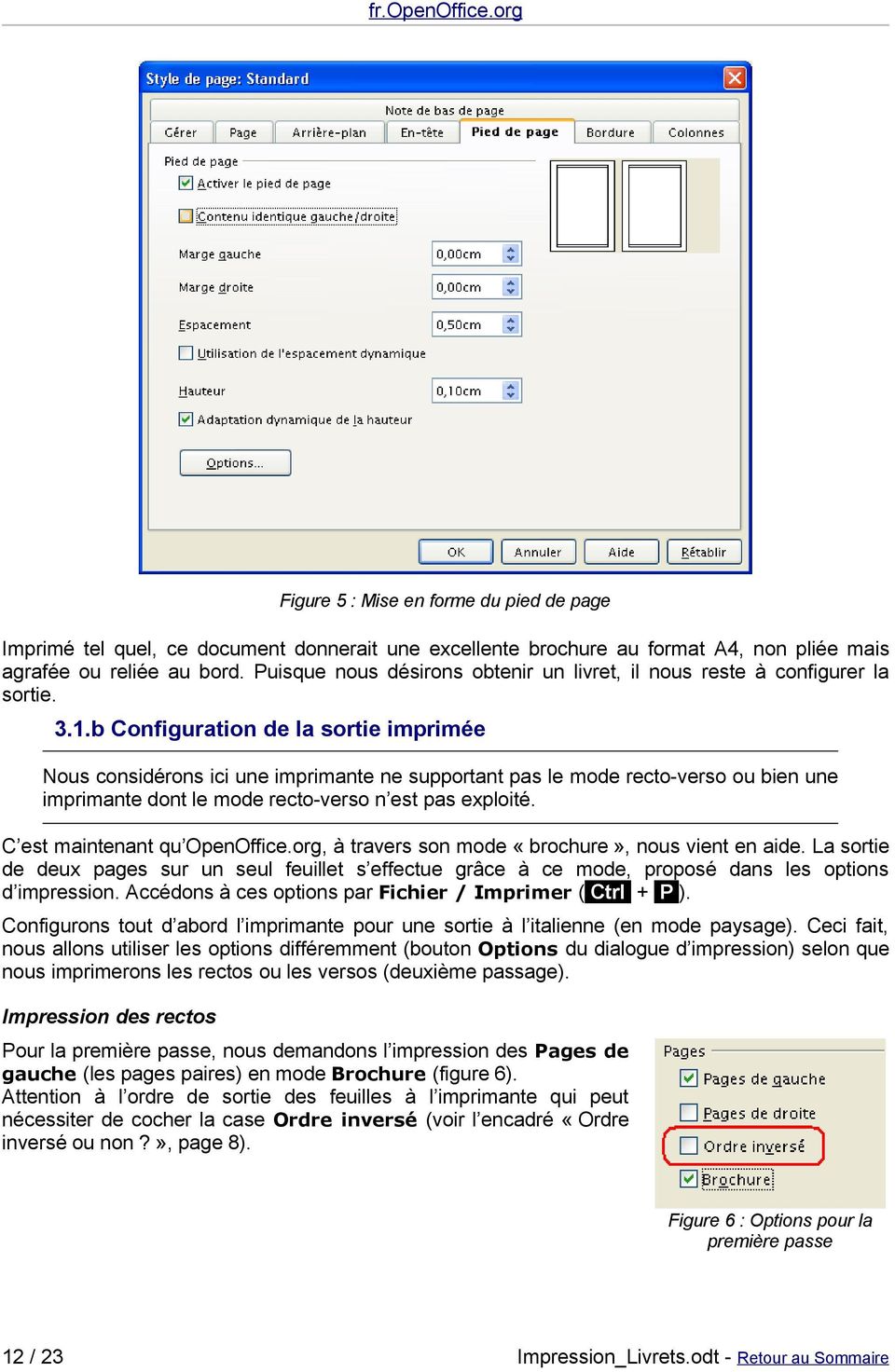 C est maintenant qu OpenOffice.org, à travers son mode «brochure», nous vient en aide. La sortie de deux pages sur un seul feuillet s effectue grâce à ce mode, proposé dans les options d impression.