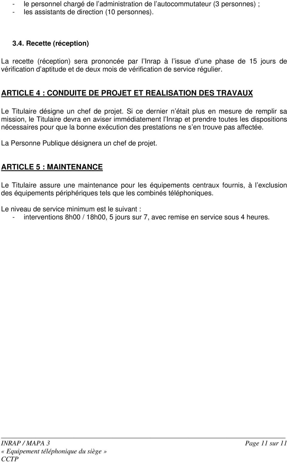 ARTICLE 4 : CONDUITE DE PROJET ET REALISATION DES TRAVAUX Le Titulaire désigne un chef de projet.