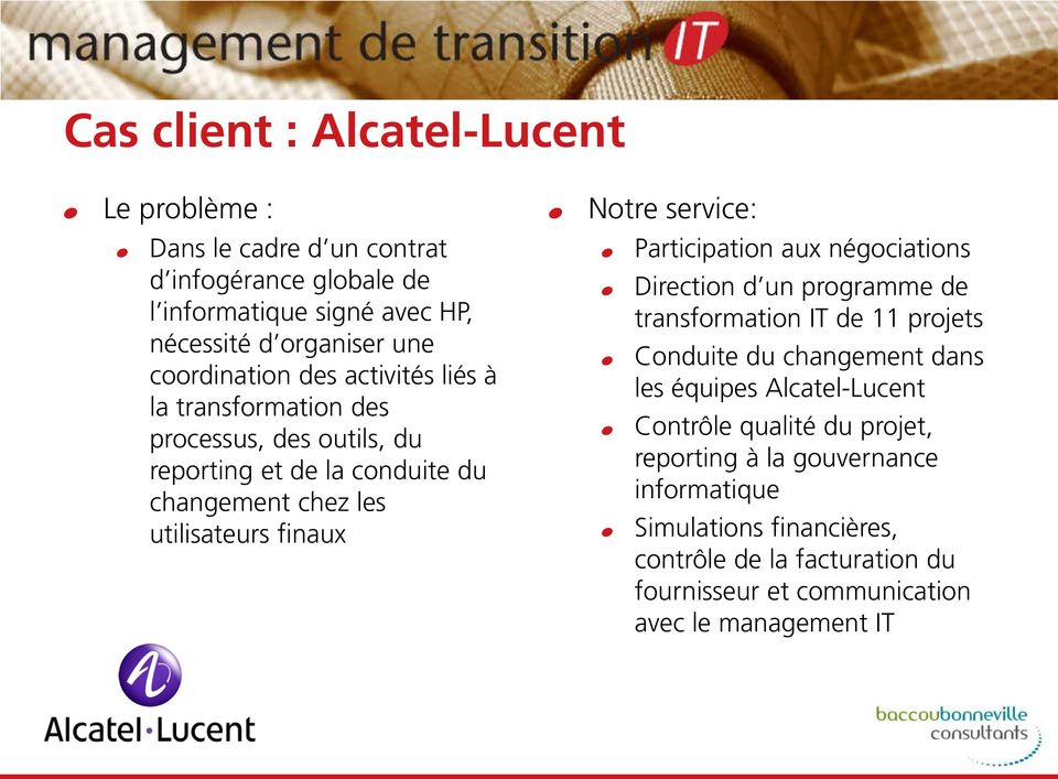 service: % Participation aux négociations % Direction d un programme de transformation IT de 11 projets % Conduite du changement dans les équipes Alcatel-Lucent %