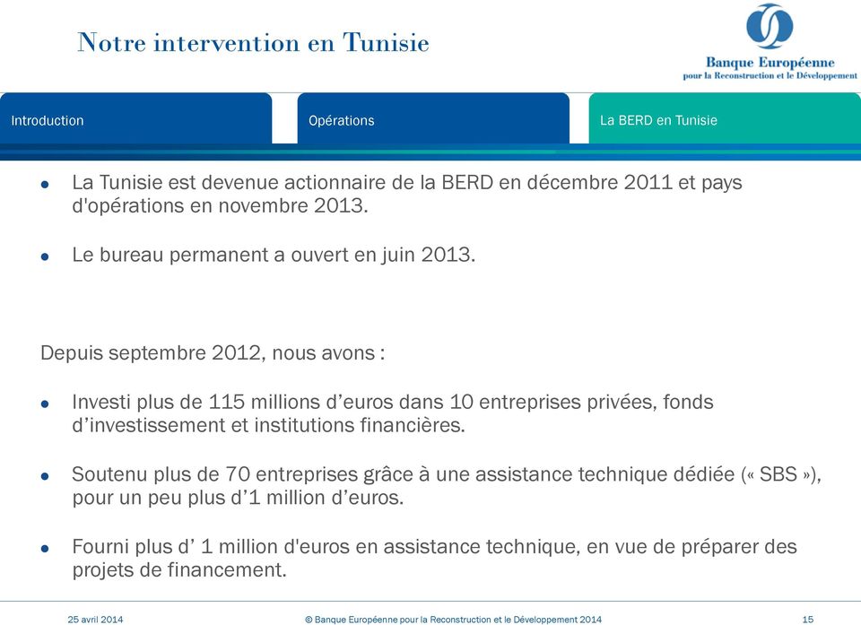 Depuis septembre 2012, nous avons : Investi plus de 115 millions d euros dans 10 entreprises privées, fonds d investissement et institutions financières.