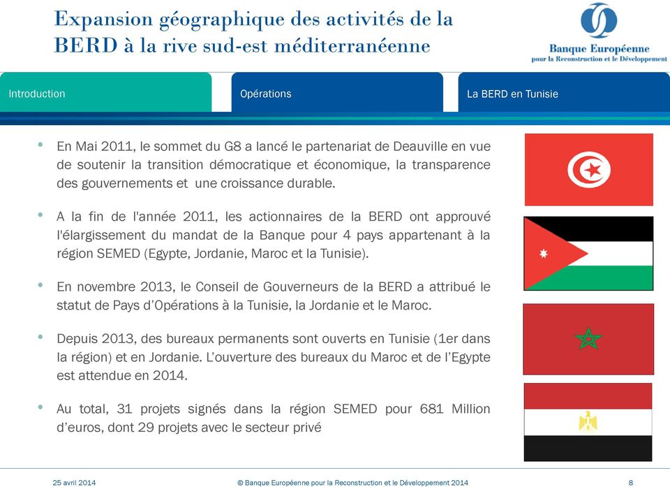 A la fin de l'année 2011, les actionnaires de la BERD ont approuvé l'élargissement du mandat de la Banque pour 4 pays appartenant à la région SEMED (Egypte, Jordanie, Maroc et la Tunisie).