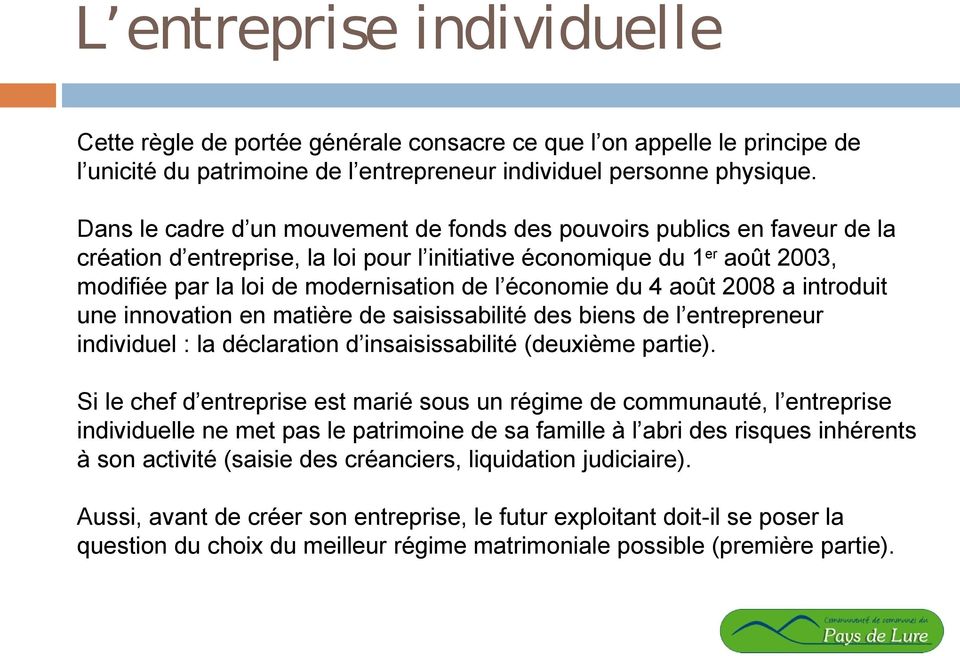 économie du 4 août 2008 a introduit une innovation en matière de saisissabilité des biens de l entrepreneur individuel : la déclaration d insaisissabilité (deuxième partie).