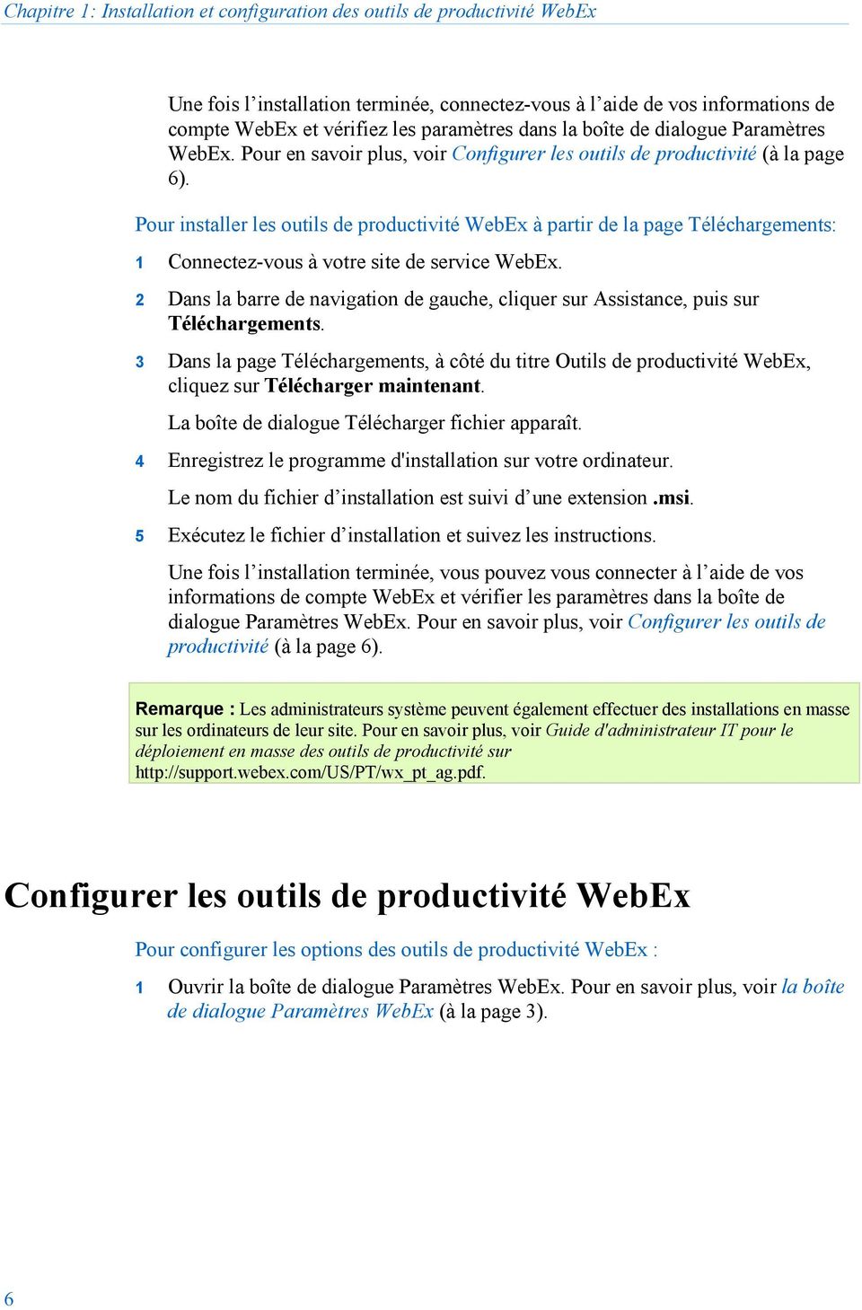Pour installer les outils de productivité WebEx à partir de la page Téléchargements: 1 Connectez-vous à votre site de service WebEx.