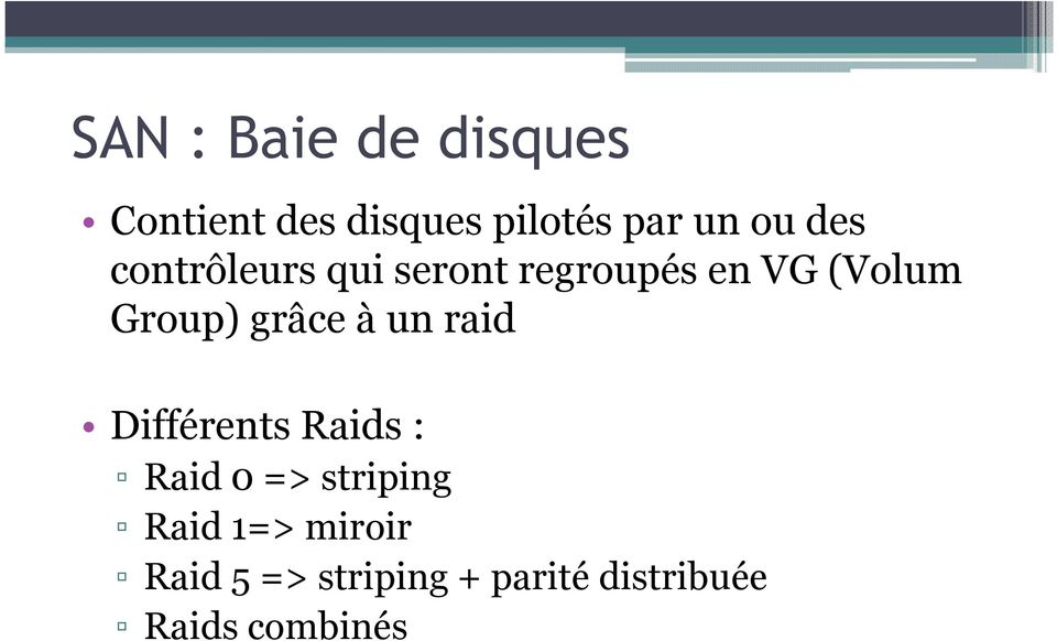 grâce à un raid Différents Raids : Raid 0 => striping Raid