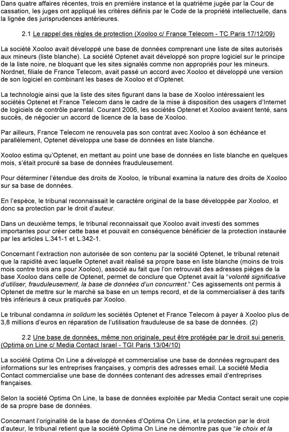 1 Le rappel des règles de protection (Xooloo c/ France Telecom - TC Paris 17/12/09) La société Xooloo avait développé une base de données comprenant une liste de sites autorisés aux mineurs (liste
