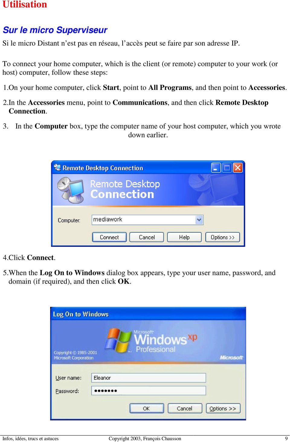 On your home computer, click Start, point to All Programs, and then point to Accessories. 2.In the Accessories menu, point to Communications, and then click Remote Desktop Connection.