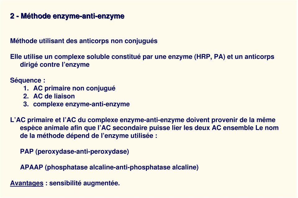 complexe enzyme-anti-enzyme L AC primaire et l AC du complexe enzyme-anti-enzyme doivent provenir de la même espèce animale afin que l AC secondaire