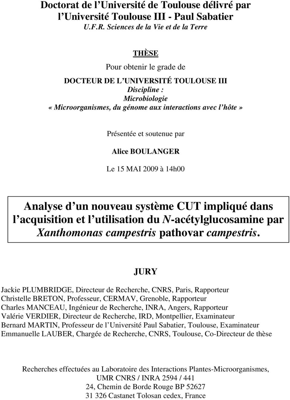 soutenue par Alice BOULANGER Le 15 MAI 2009 à 14h00 Analyse d un nouveau système CUT impliqué dans l acquisition et l utilisation du N-acétylglucosamine par Xanthomonas campestris pathovar campestris.