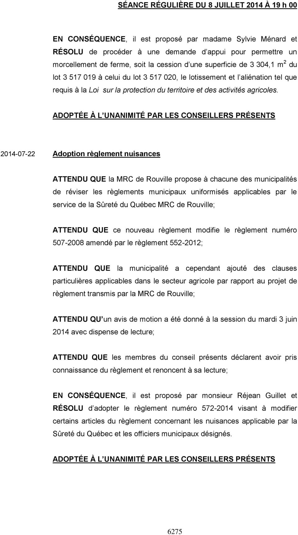 2014-07-22 Adoption règlement nuisances ATTENDU QUE la MRC de Rouville propose à chacune des municipalités de réviser les règlements municipaux uniformisés applicables par le service de la Sûreté du